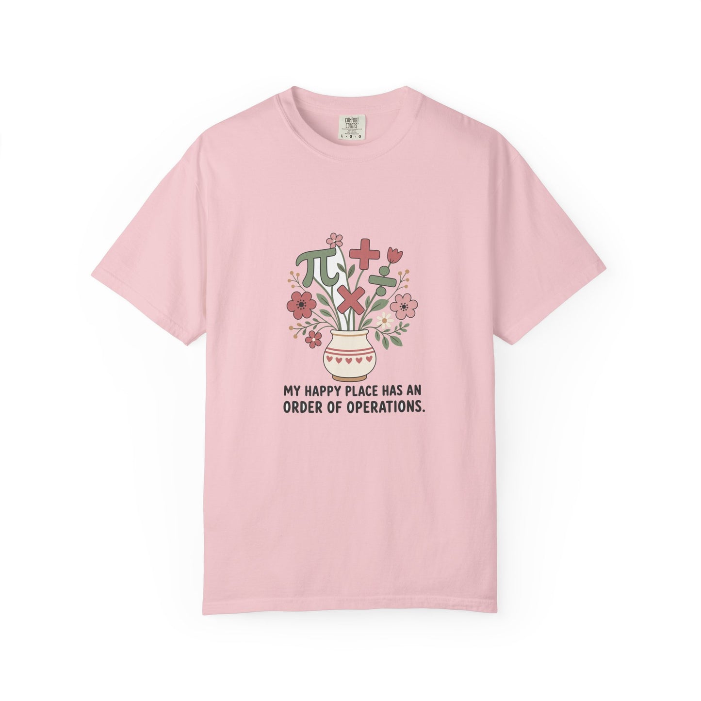 My Happy Place Has an Order of Operations — Garment-Dyed Tee