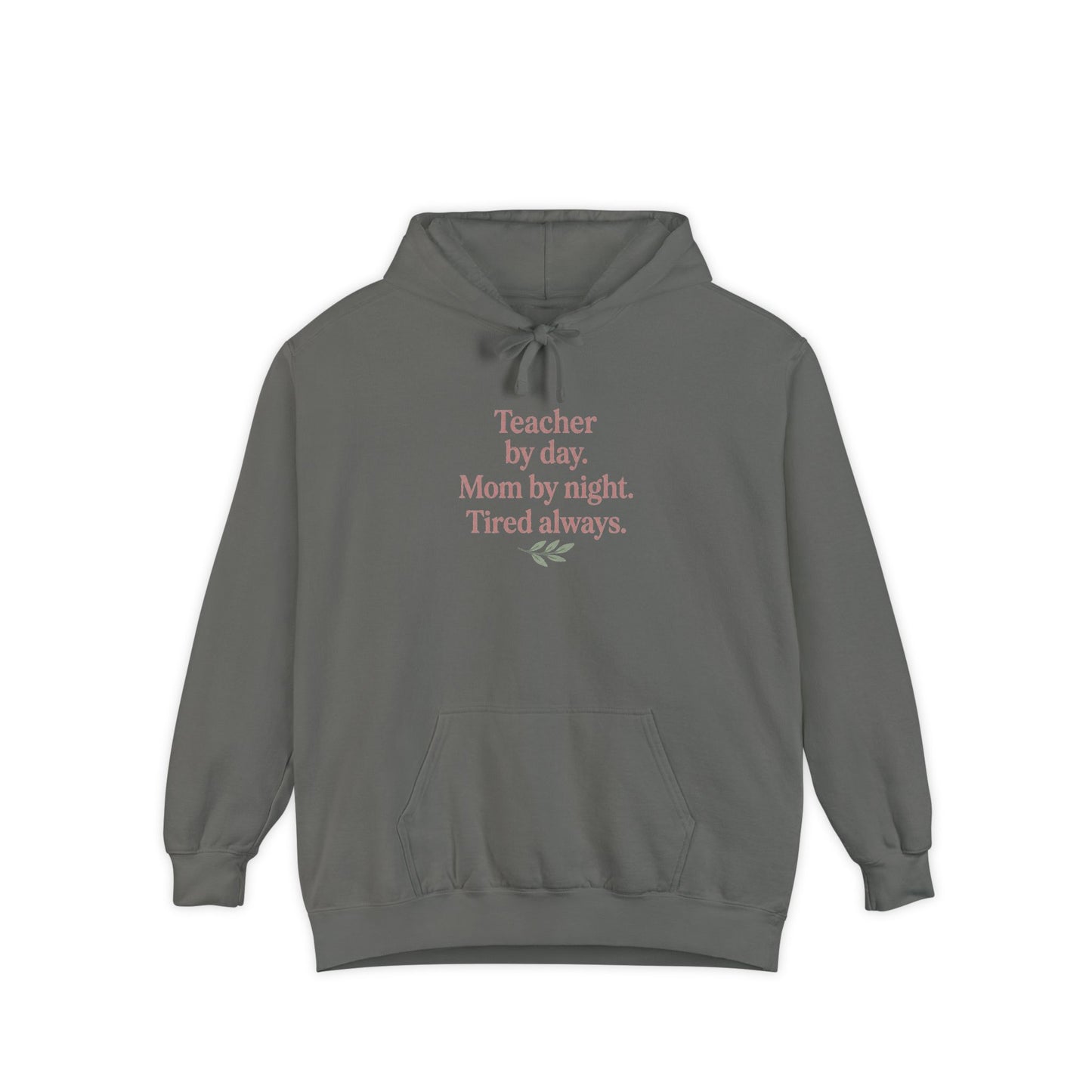 Teacher by Day. Mom by Night. Tired Always. — Garment-Dyed Hoodie