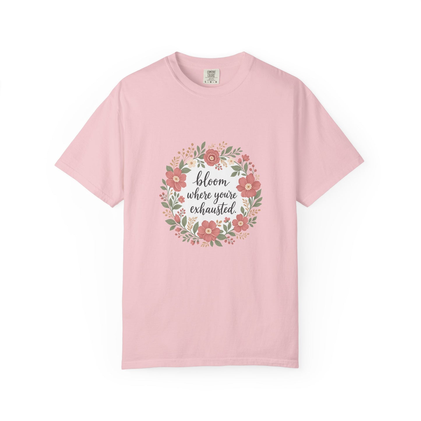 Bloom Where You're Exhausted — Garment-Dyed Tee