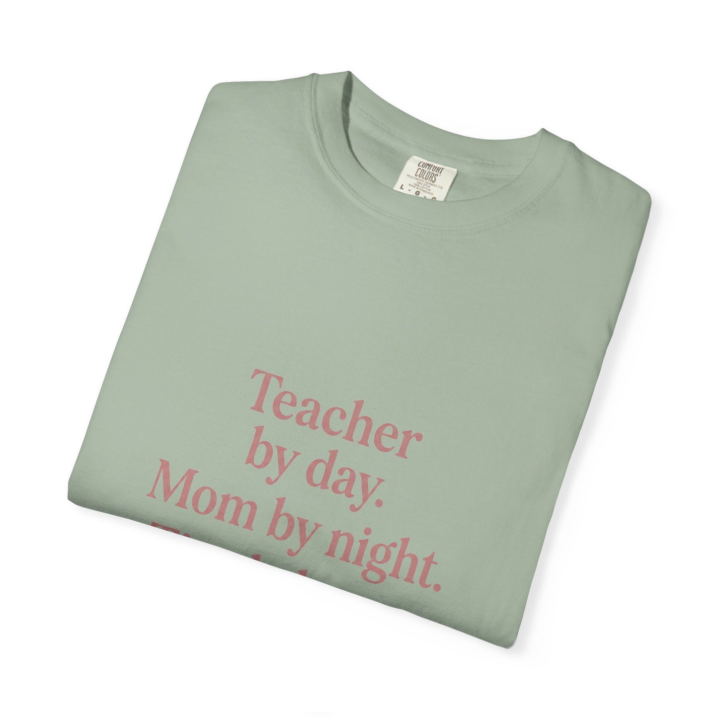 Teacher by Day. Mom by Night. Tired Always. — Garment-Dyed Tee