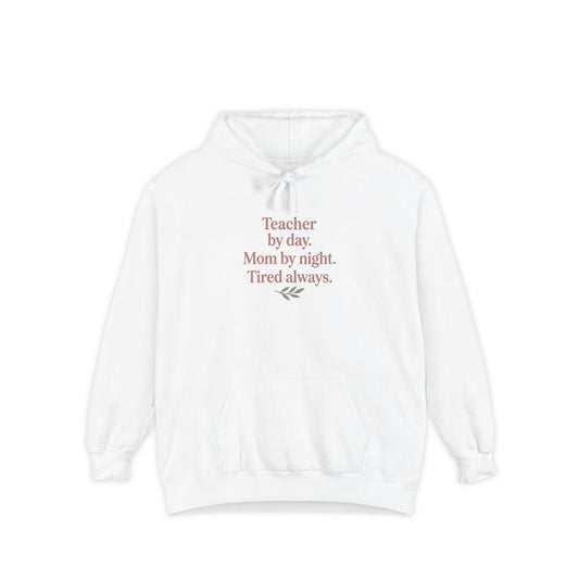 Teacher by Day. Mom by Night. Tired Always. — Garment-Dyed Hoodie