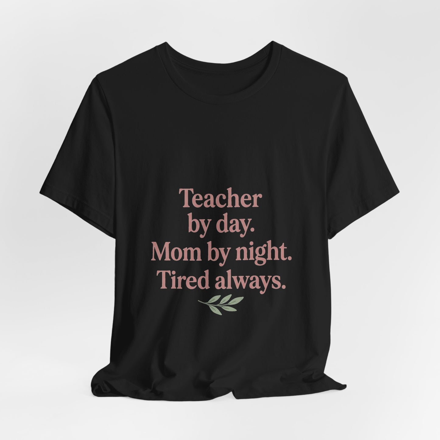 Teacher by Day. Mom by Night. Tired Always. — Classic Fit Tee
