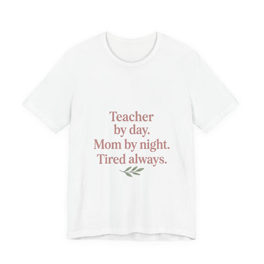 Teacher by Day. Mom by Night. Tired Always. — Classic Fit Tee