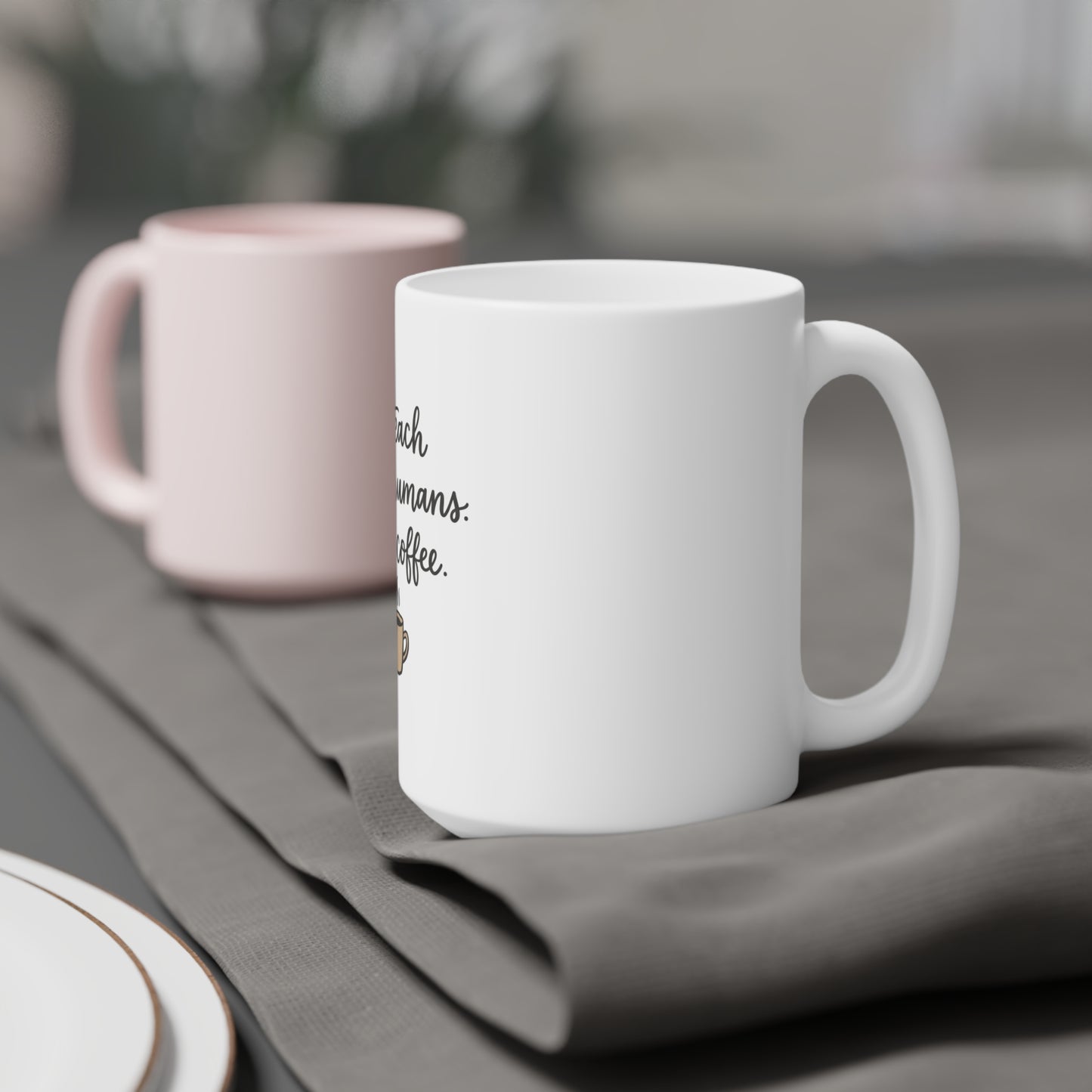 I Teach Tiny Humans. Send Coffee. — Ceramic Mug