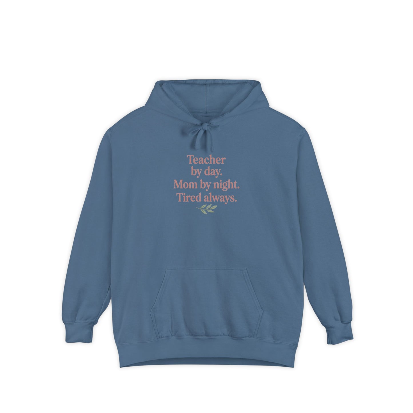 Teacher by Day. Mom by Night. Tired Always. — Garment-Dyed Hoodie