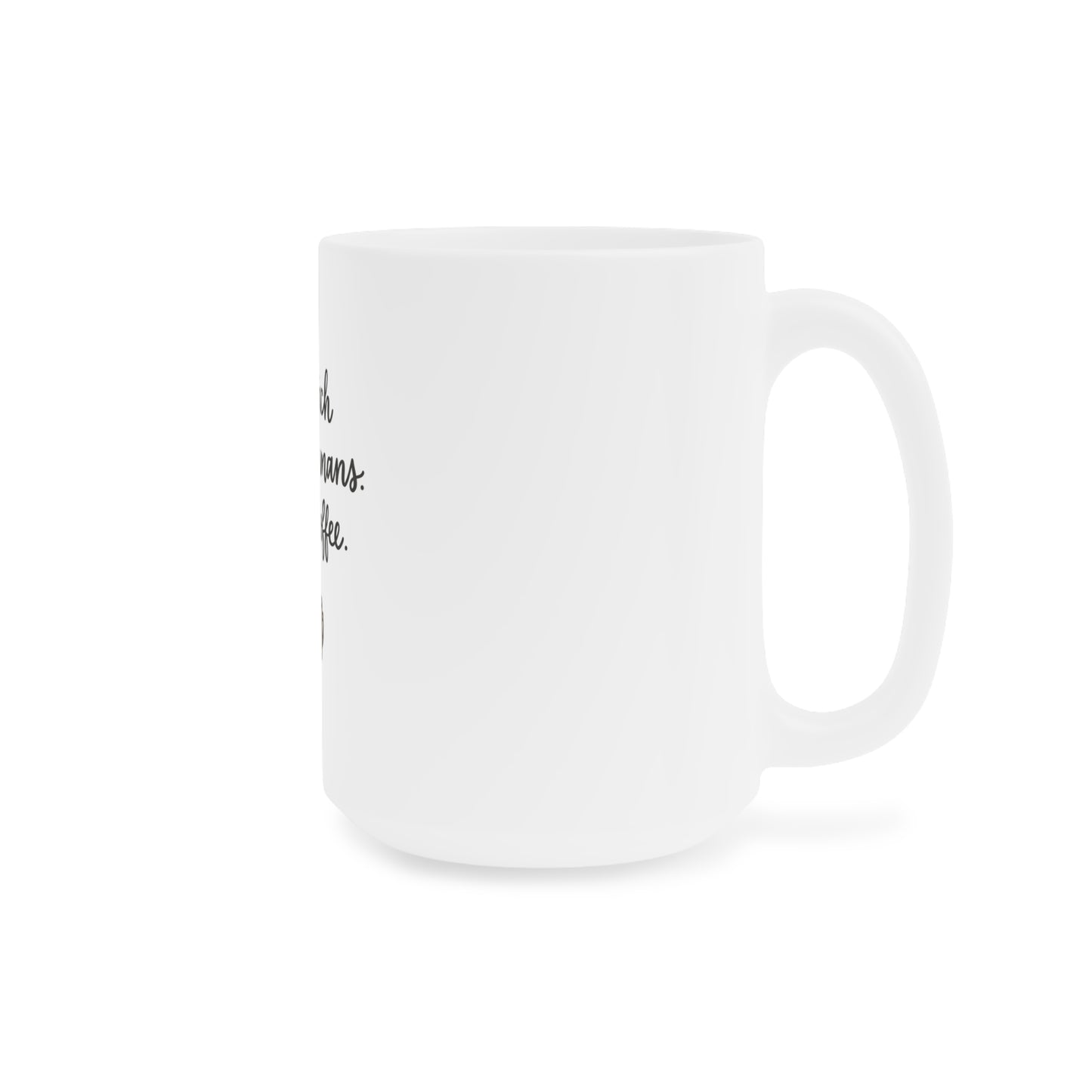 I Teach Tiny Humans. Send Coffee. — Ceramic Mug