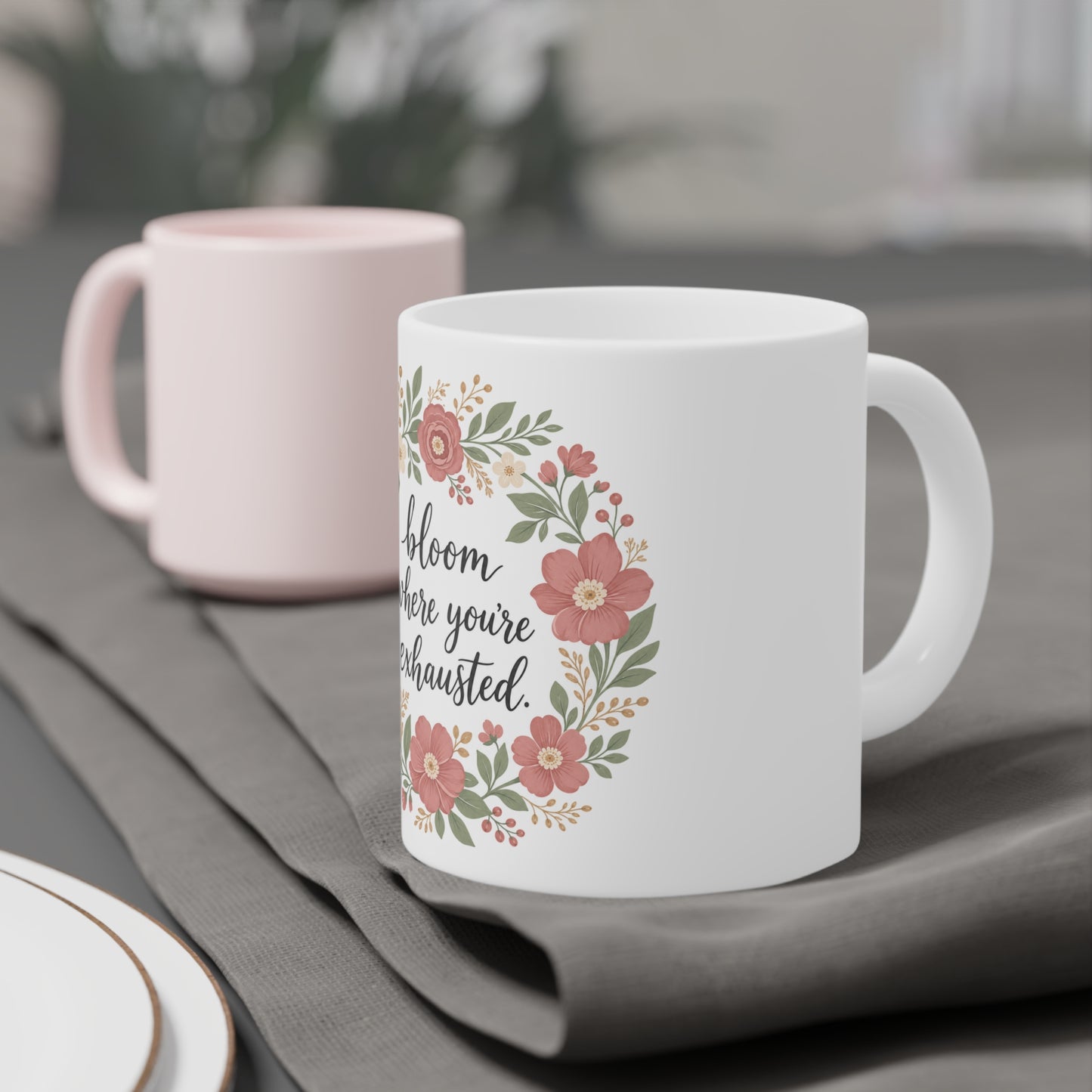 Bloom Where You're Exhausted — Ceramic Mug