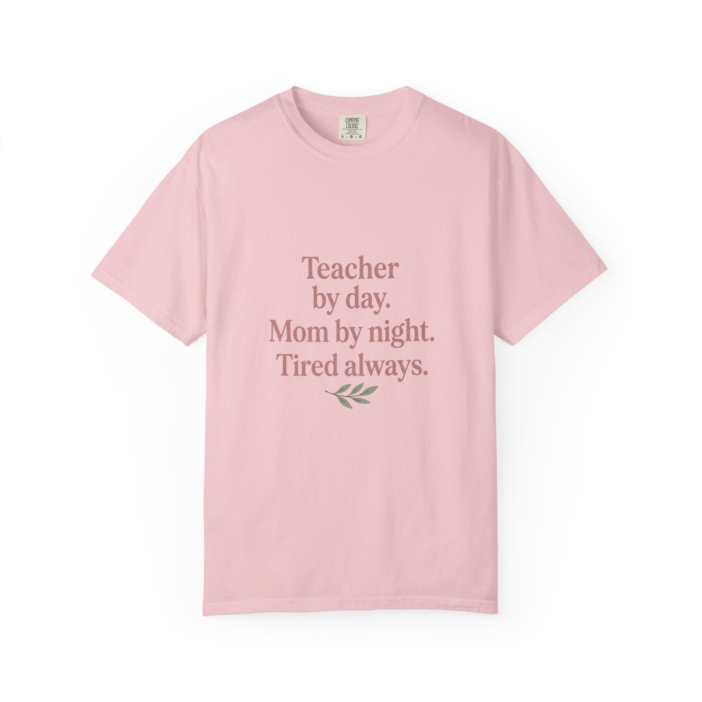 Teacher by Day. Mom by Night. Tired Always. — Garment-Dyed Tee