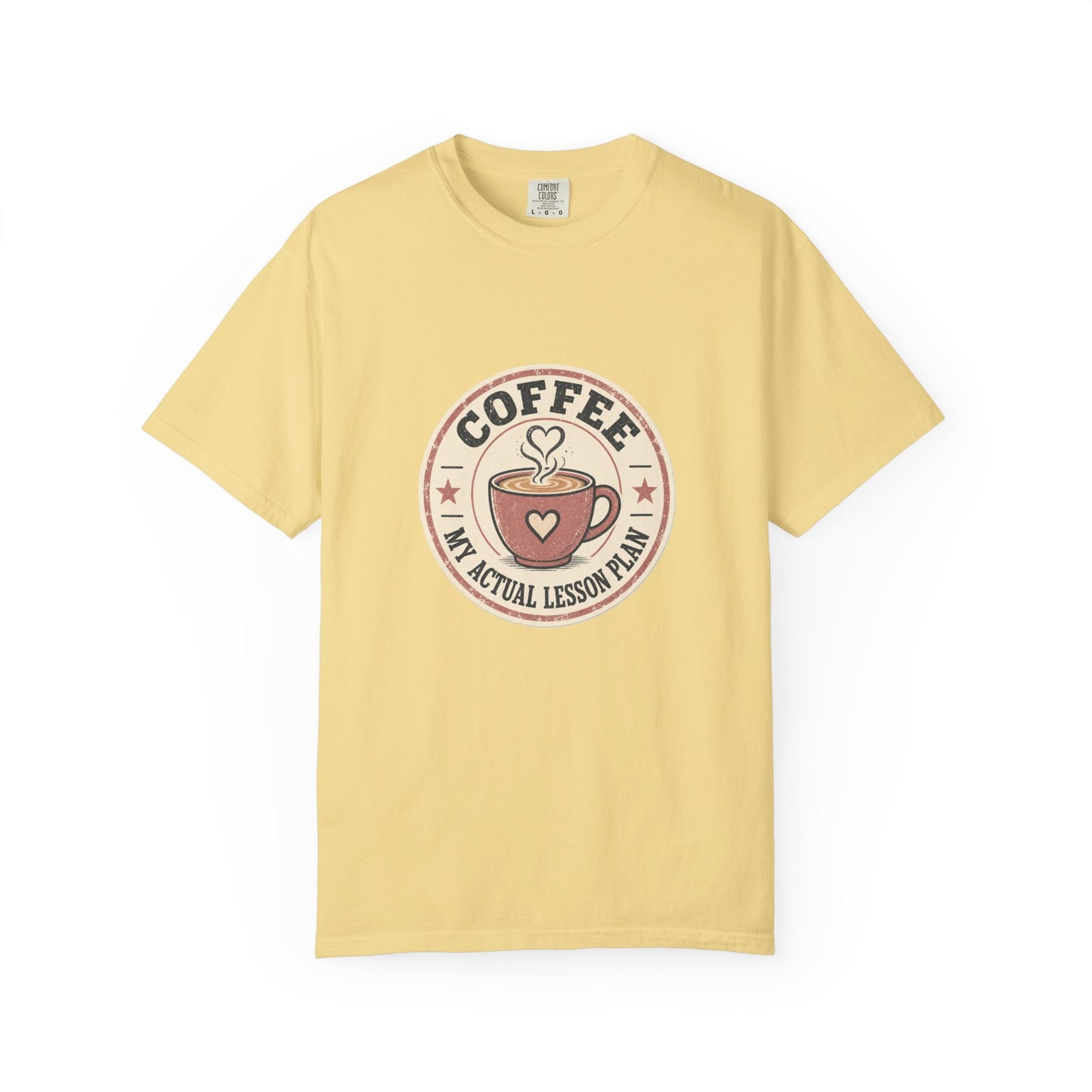 Coffee: My Actual Lesson Plan — Garment-Dyed Tee