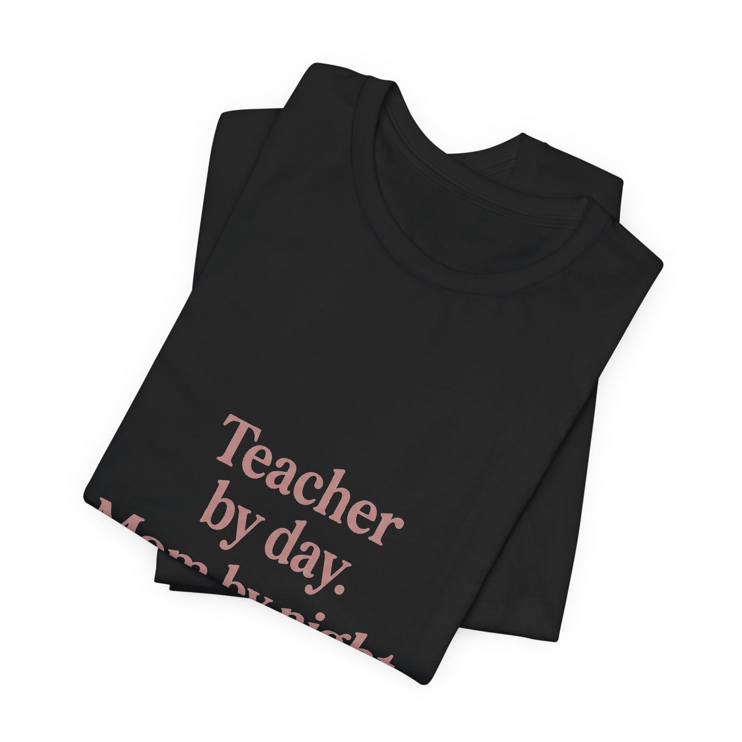 Teacher by Day. Mom by Night. Tired Always. — Classic Fit Tee