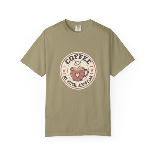 Coffee: My Actual Lesson Plan — Garment-Dyed Tee