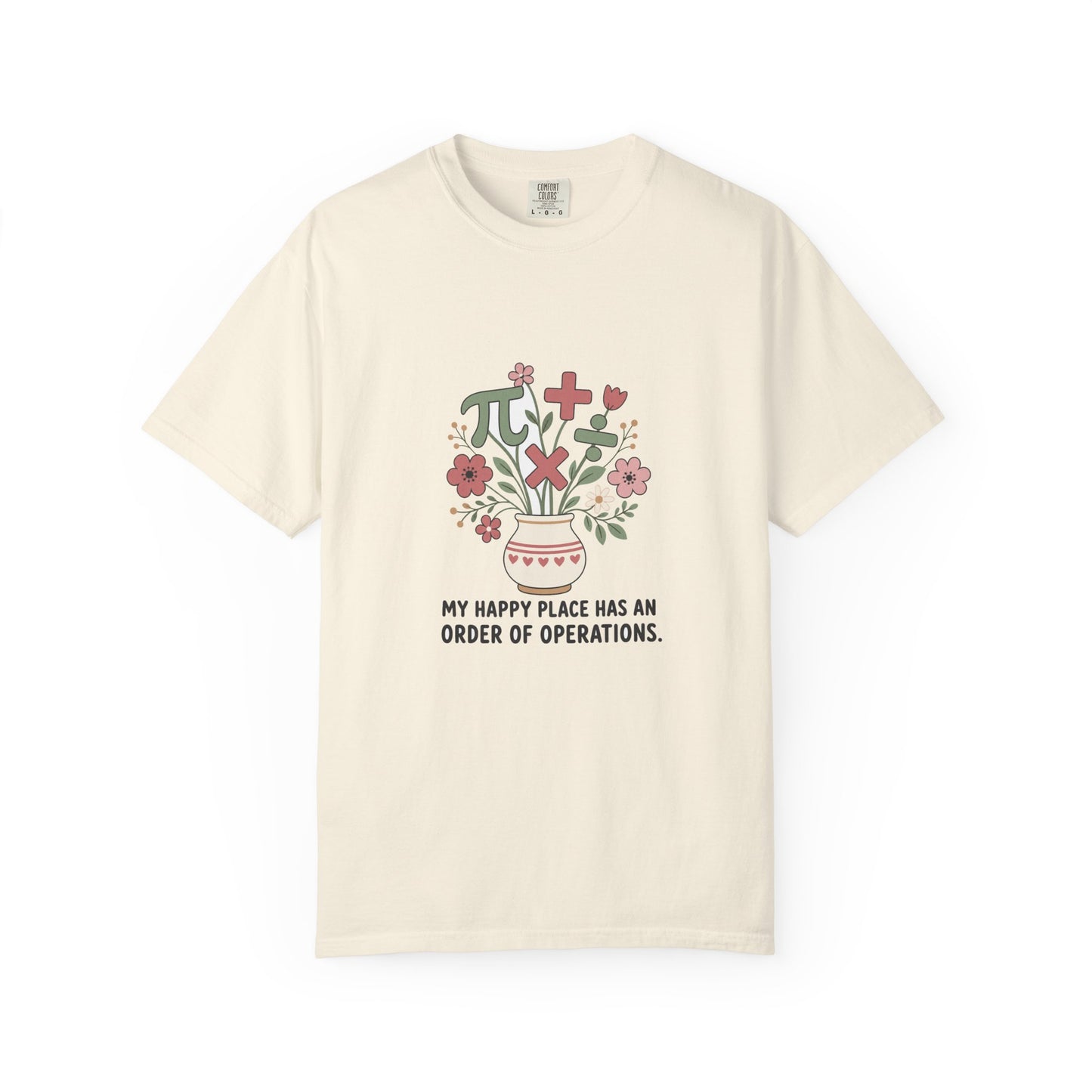My Happy Place Has an Order of Operations — Garment-Dyed Tee
