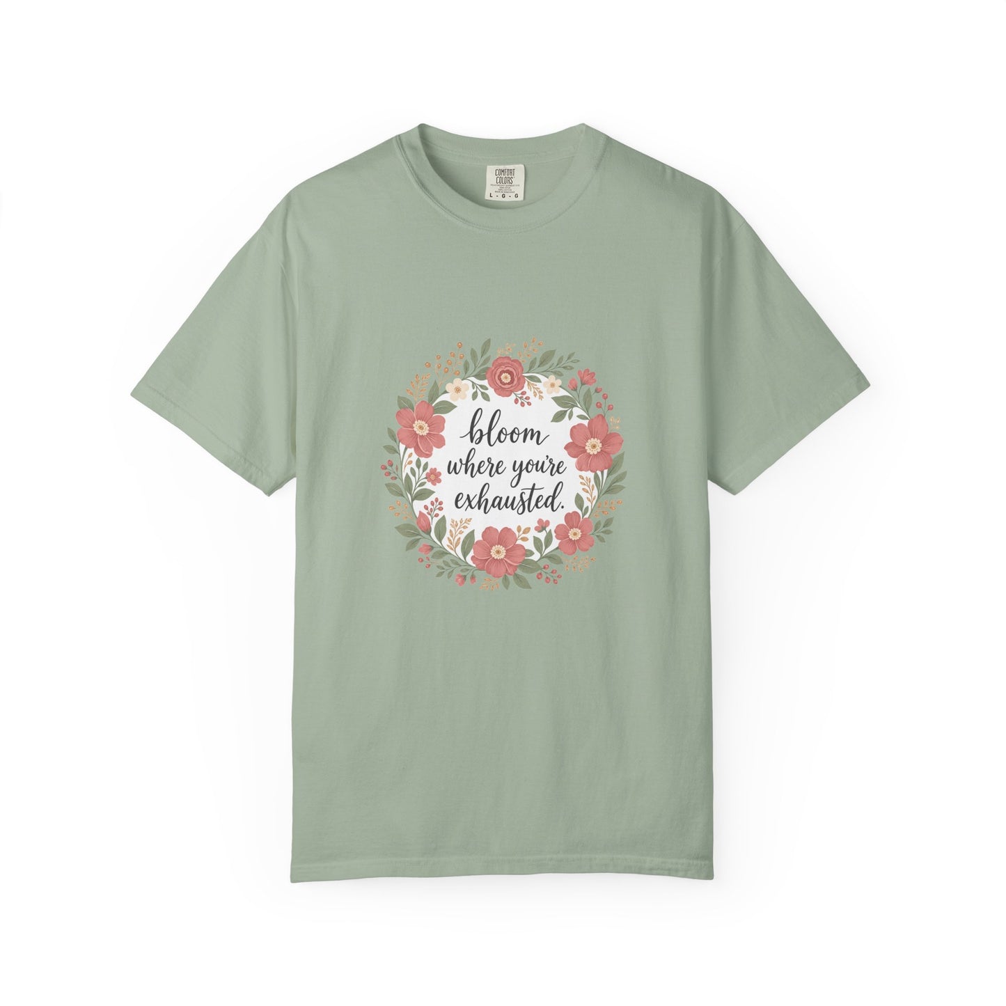 Bloom Where You're Exhausted — Garment-Dyed Tee