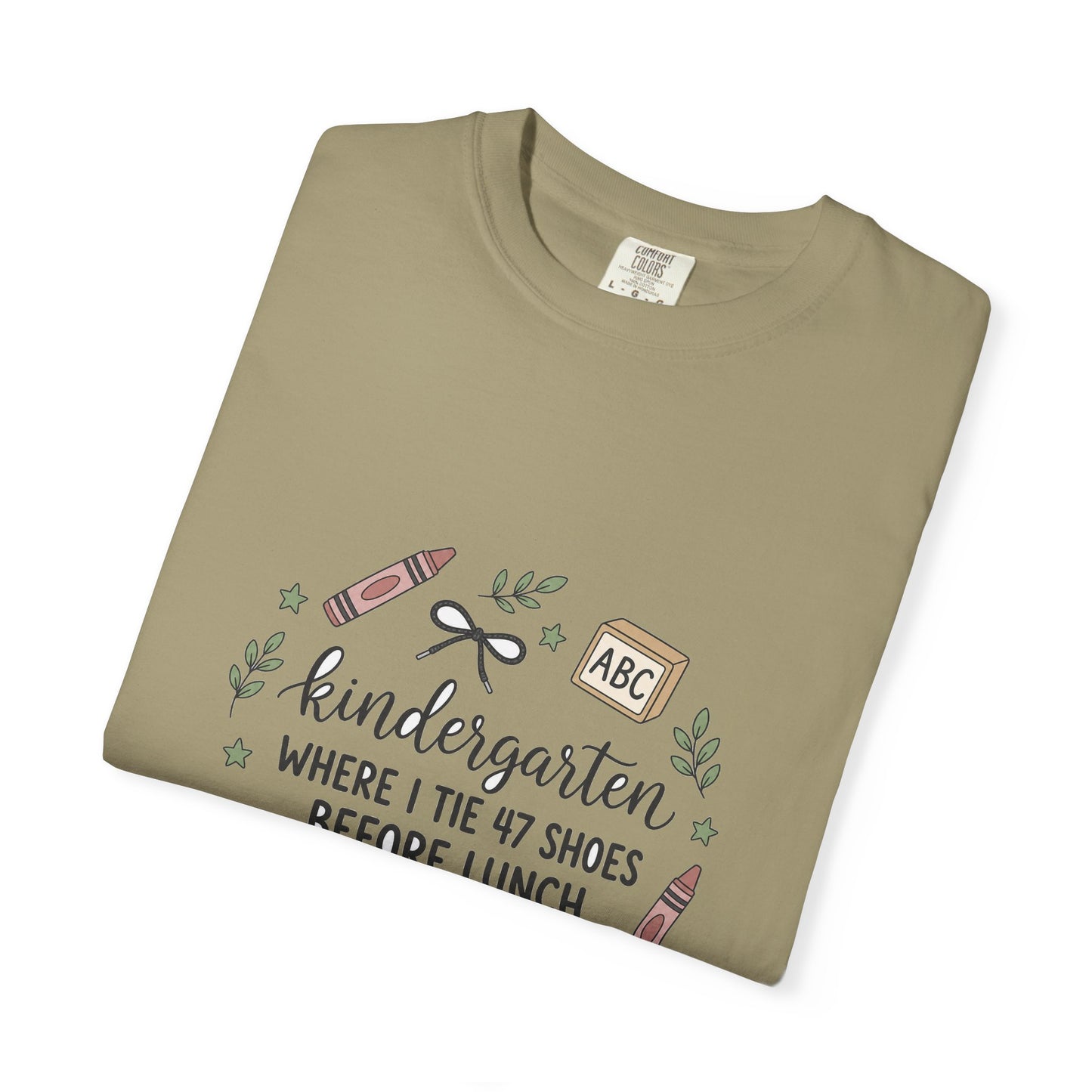 Kindergarten: Where I Tie 47 Shoes Before Lunch — Garment-Dyed Tee