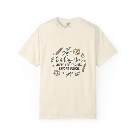 Kindergarten: Where I Tie 47 Shoes Before Lunch — Garment-Dyed Tee