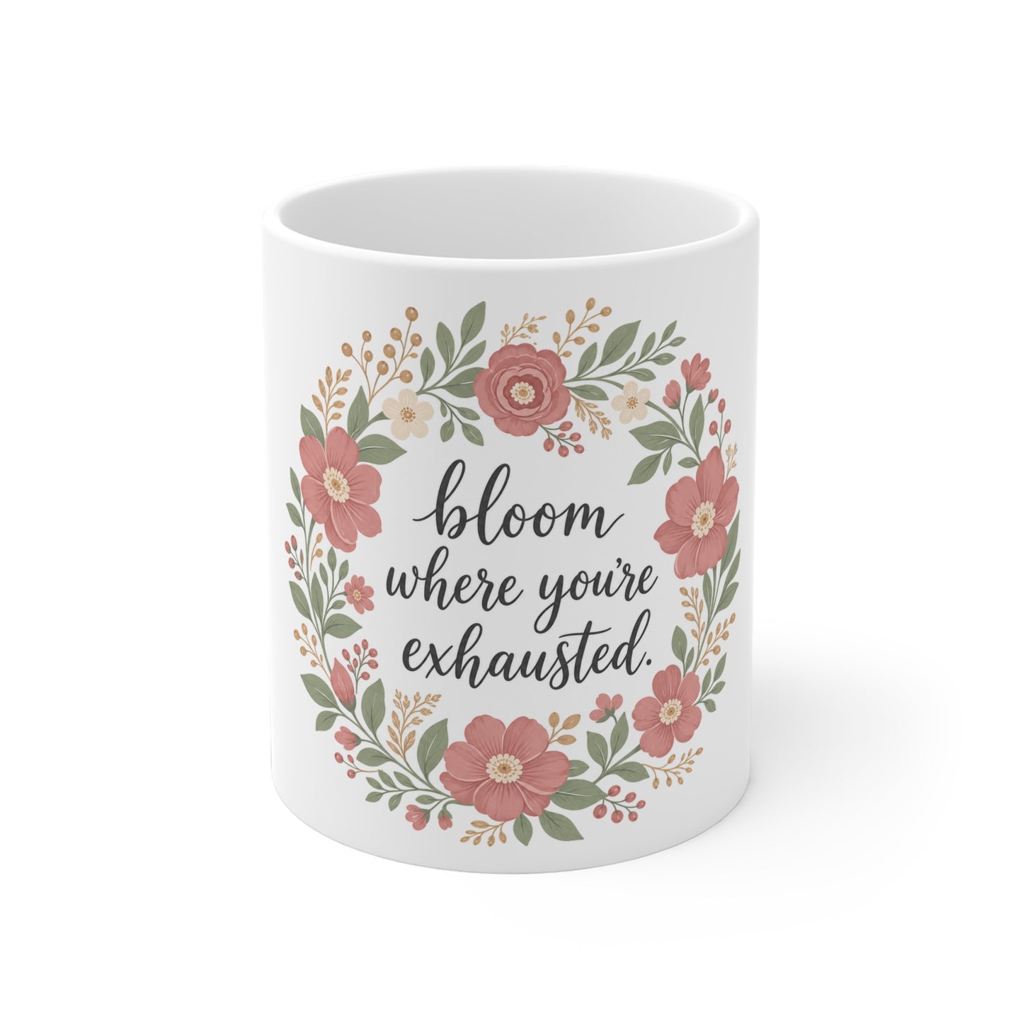Bloom Where You're Exhausted — Ceramic Mug