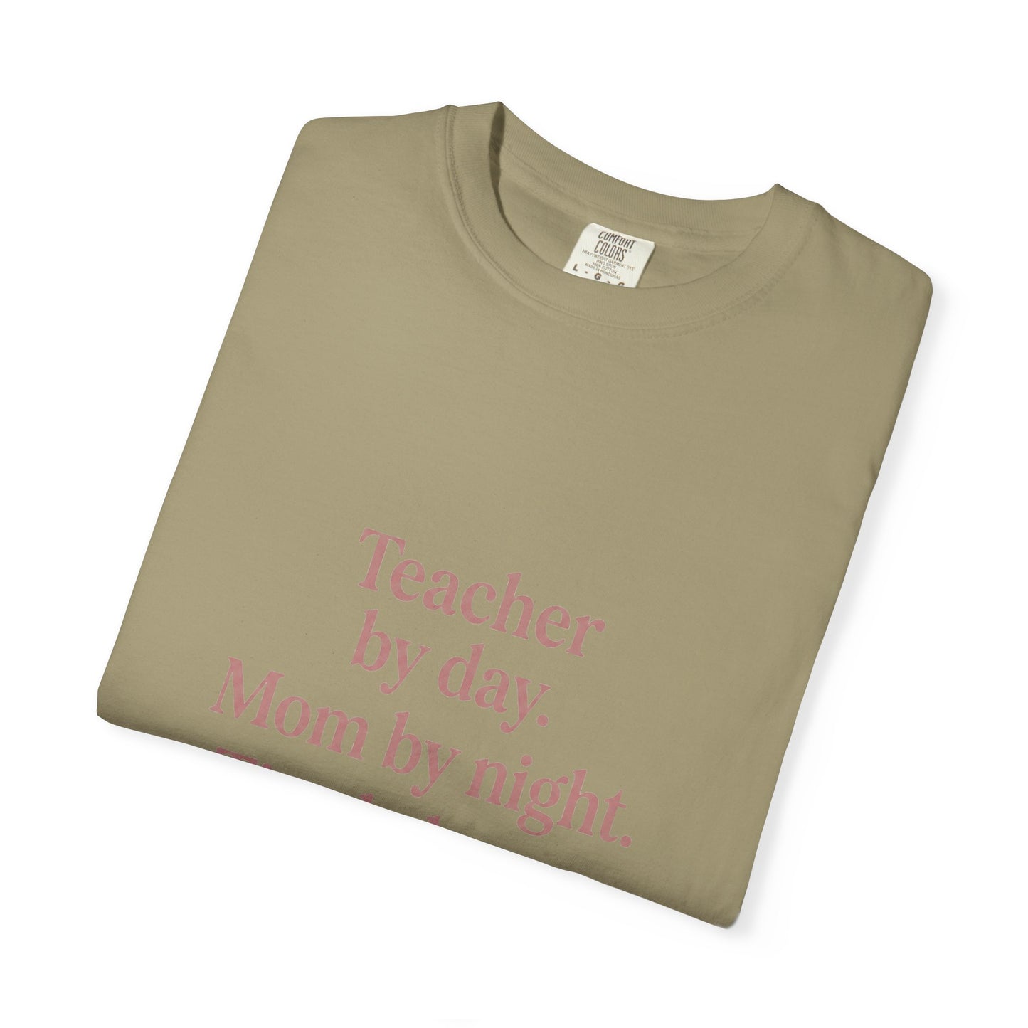 Teacher by Day. Mom by Night. Tired Always. — Garment-Dyed Tee