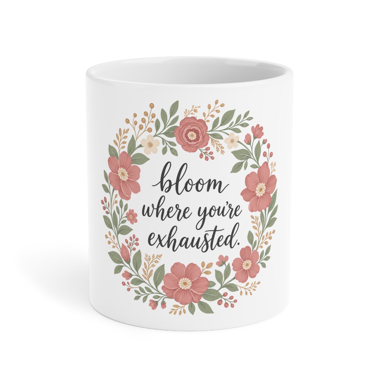 Bloom Where You're Exhausted — Ceramic Mug