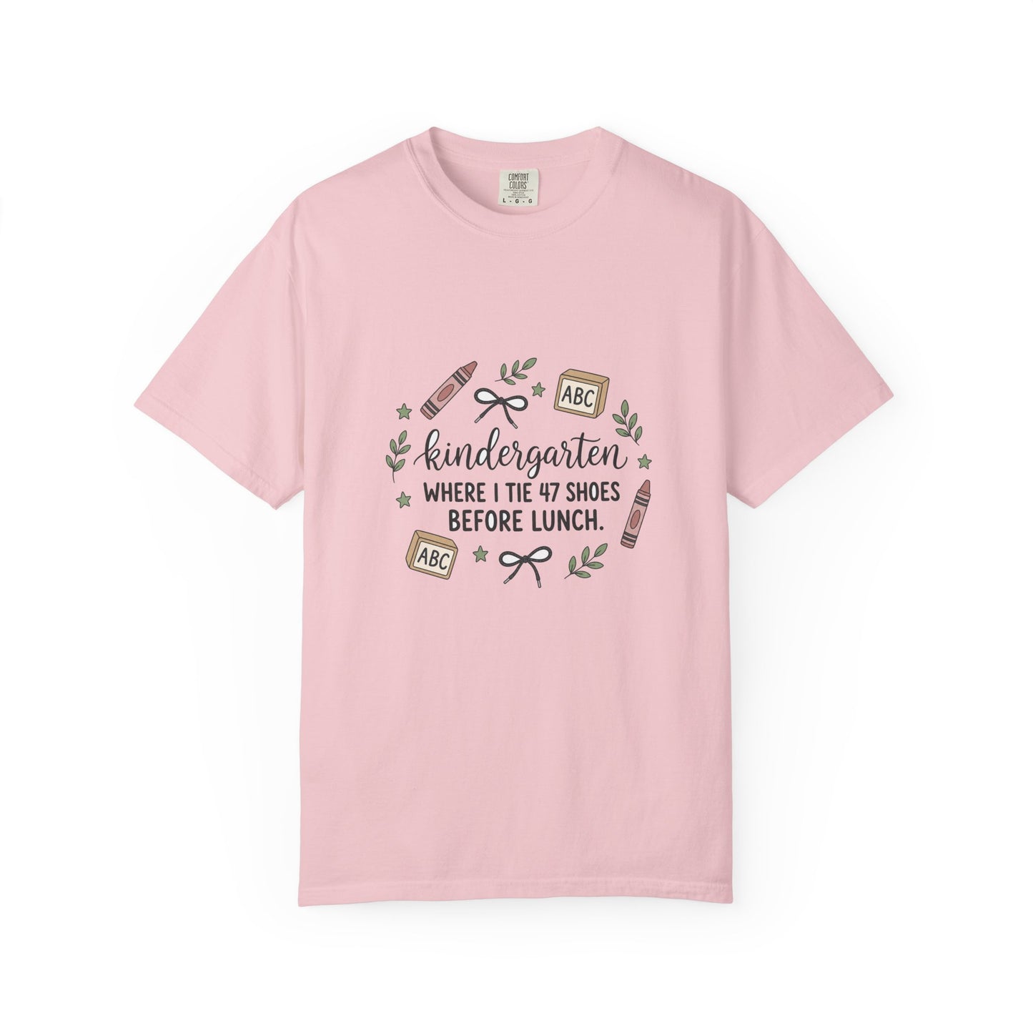 Kindergarten: Where I Tie 47 Shoes Before Lunch — Garment-Dyed Tee