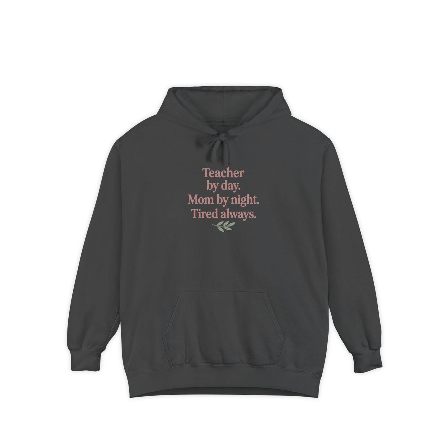 Teacher by Day. Mom by Night. Tired Always. — Garment-Dyed Hoodie