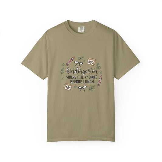 Kindergarten: Where I Tie 47 Shoes Before Lunch — Garment-Dyed Tee