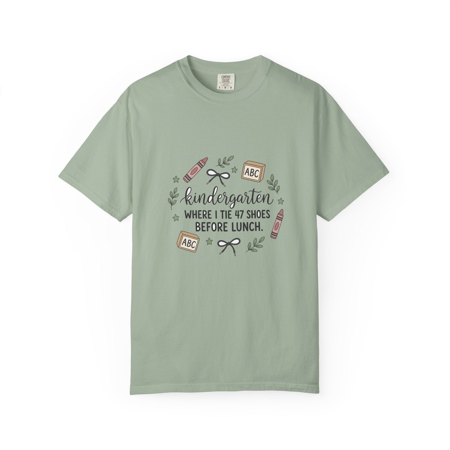 Kindergarten: Where I Tie 47 Shoes Before Lunch — Garment-Dyed Tee