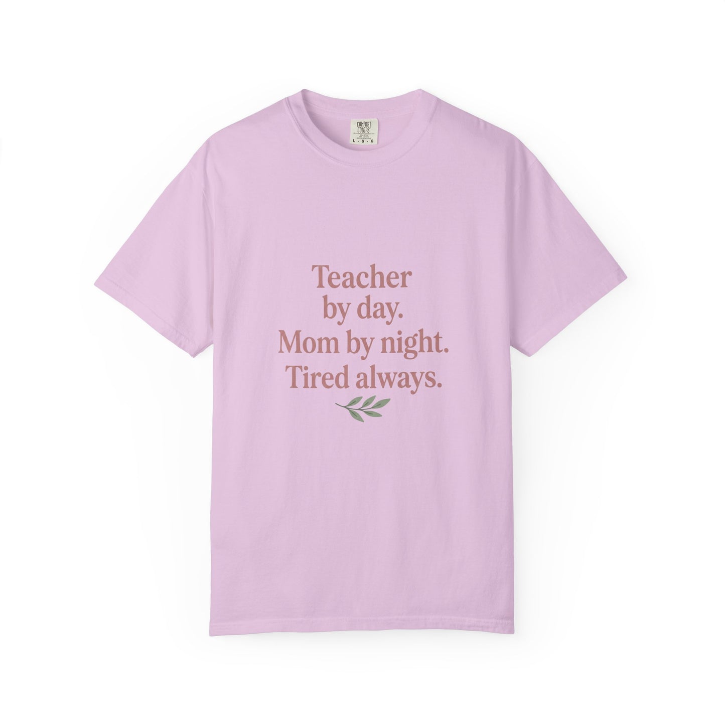 Teacher by Day. Mom by Night. Tired Always. — Garment-Dyed Tee
