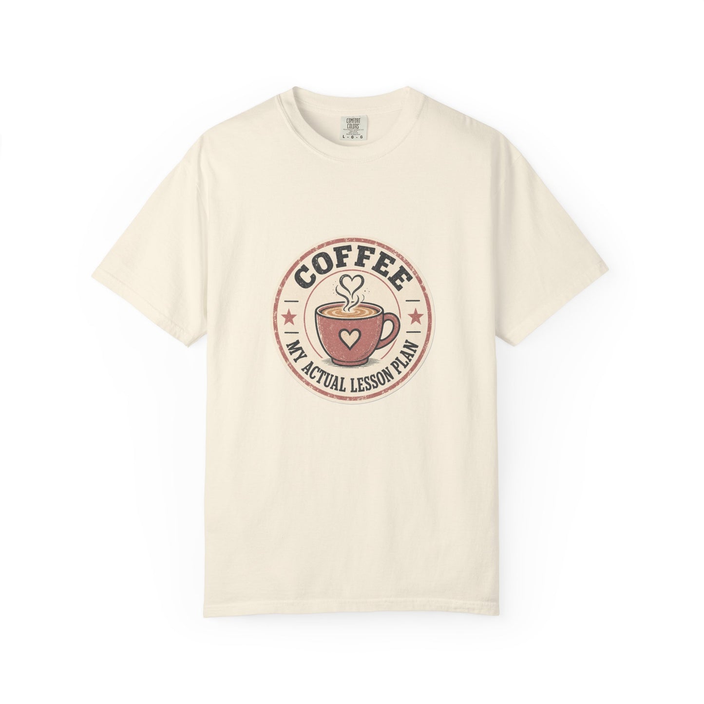 Coffee: My Actual Lesson Plan — Garment-Dyed Tee