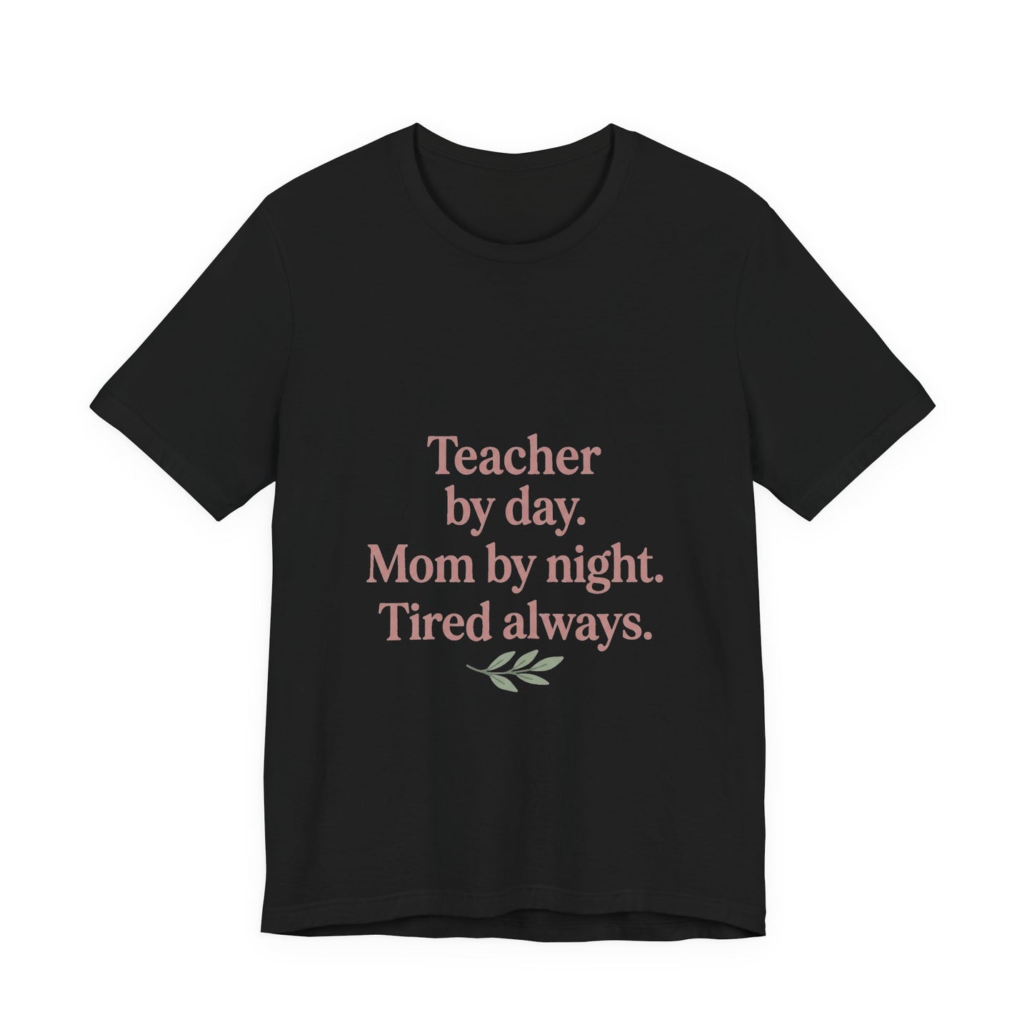 Teacher by Day. Mom by Night. Tired Always. — Classic Fit Tee